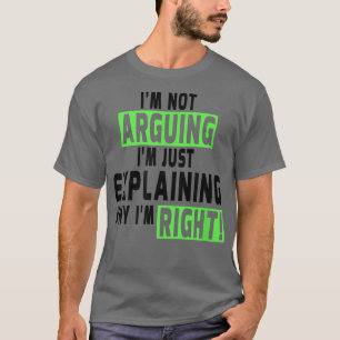 Im Not ArguingIm RightFunny Saying Humor Tee 3064