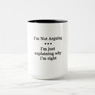 I'm Not Arguinig... Mug