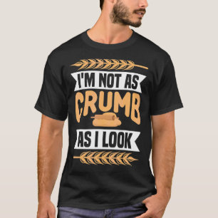 I'm Not As Crumb As I Look Baking Bakery Baker Mas T-Shirt