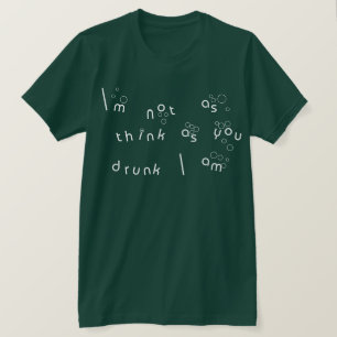 I'm Not As Think As You Drunk I Am T-Shirt