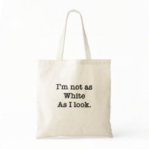 I'm Not As White As I Look Budget Tote