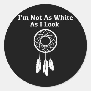 I'm not as white as I look Native American  Classic Round Sticker