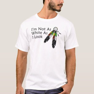 I'm Not As White As I Look Native American T-Shirt