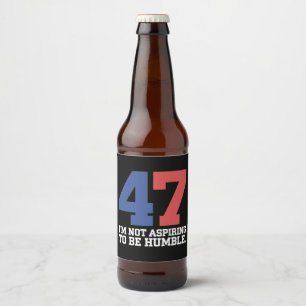 I'm Not Aspiring To Be Humble Kamala Harris 47  Beer Bottle Label