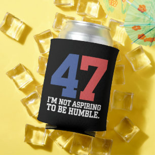I'm Not Aspiring To Be Humble Kamala Harris 47 Can Cooler