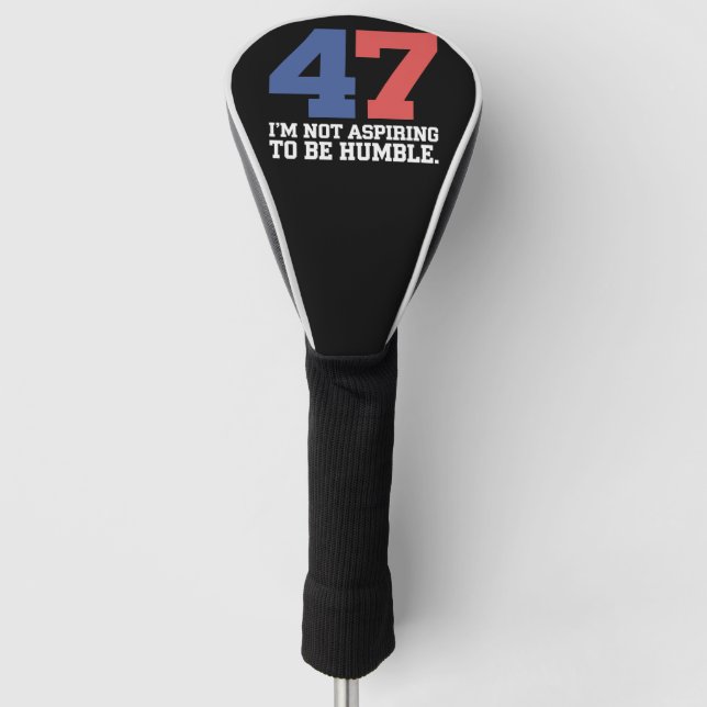 I'm Not Aspiring To Be Humble Kamala Harris 47  Golf Head Cover (Front)
