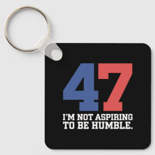 I'm Not Aspiring To Be Humble Kamala Harris 47 Key Ring