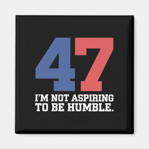 I'm Not Aspiring To Be Humble Kamala Harris 47 Magnet
