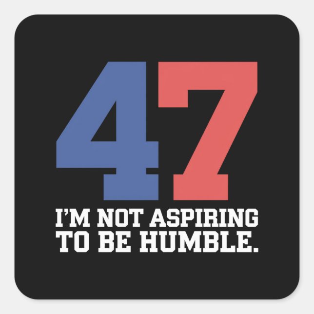 I'm Not Aspiring To Be Humble Kamala Harris 47  Square Sticker (Front)