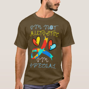 im NOT AUTISTIC IM SPECIAL T-Shirt