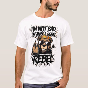 "I'm Not Bad, I'm Just a Rebel – Cool Bear Graphic T-Shirt