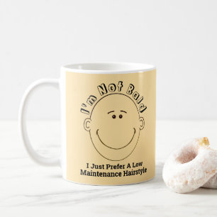 I'm Not Bald I Prefer A Low Maintenance Hairstyle Coffee Mug