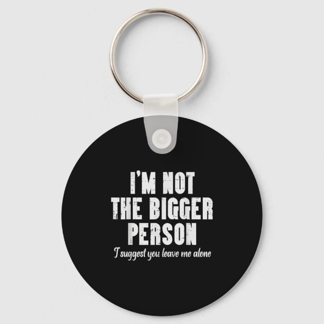 Im Not Bigger Person Leave Me Alone Funny Saying W Key Ring (Front)