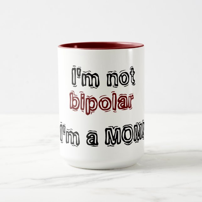 I'm not bipolar - I'm a MOM! Mug (Center)