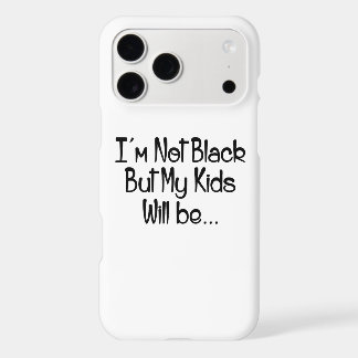 I'm Not Black But My Kids Will Be