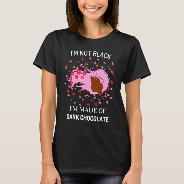 I'm Not Black I'm Made Of Dark Chocolate Funny Afr T-Shirt (Front)