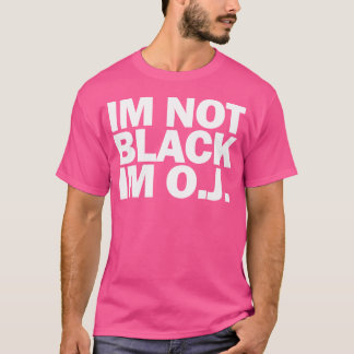 I'M Not Black I'M O.J. Okay Funny Hip Hop T Shirt