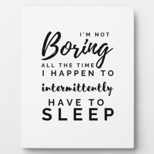 I'm Not Boring All the Time T-Shirt Plaque
