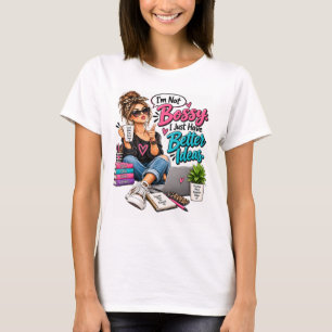 I'm Not Bossy Better Ideas Women's Shirt