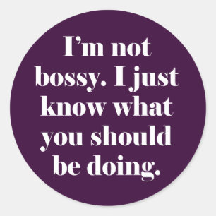 I'm not Bossy Classic Round Sticker