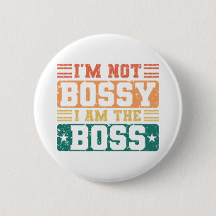 I'm Not Bossy I Am The Boss Bossy Sarcastic Saying 6 Cm Round Badge