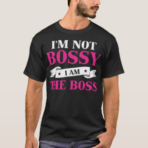 I'm Not Bossy I Am The Boss Funny Work Humour Gift T-Shirt