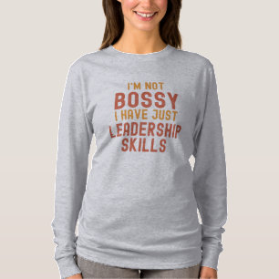 I'm not bossy I have just leadership skills T-Shir T-Shirt