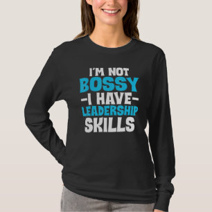 I'm Not Bossy I Have Leadership Skills Boss T-Shirt
