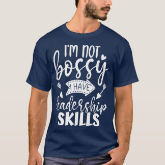 Im Not Bossy I Have Leadership Skills Funny Quotes T-Shirt