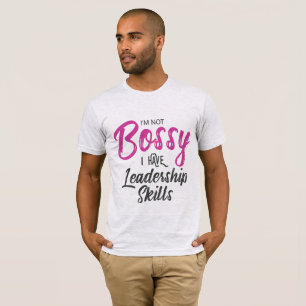 I'm Not Bossy I Have Leadership Skills T-Shirt
