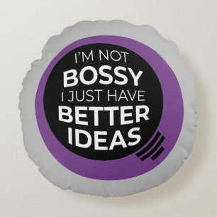 "I'm Not Bossy I Just Have Better Ideas" (4) Round Cushion
