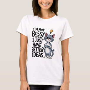 I'm Not Bossy, I Just Have Better Ideas   Funny T-Shirt