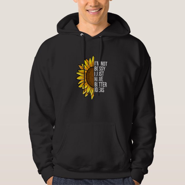 I'm Not Bossy I Just Have Better Ideas  Sarcastic  Hoodie (Front)