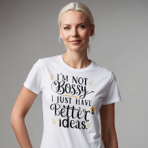 I'm Not Bossy, I Just Have Better Ideas