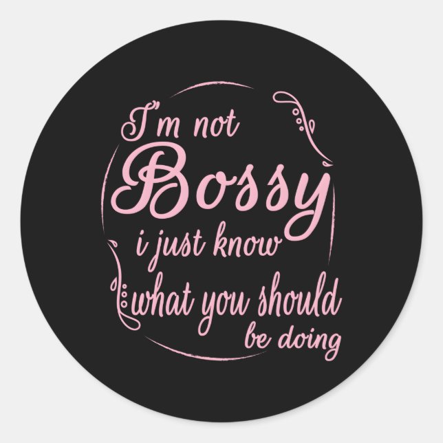 I'M Not Bossy I Just Know W You Should Be Doing Classic Round Sticker (Front)