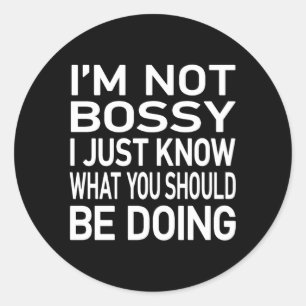 I'M Not Bossy I Just Know W You Should Be Doing Jo Classic Round Sticker