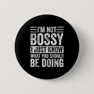 I'm Not Bossy I Just Know What You Should Be Doing 6 Cm Round Badge