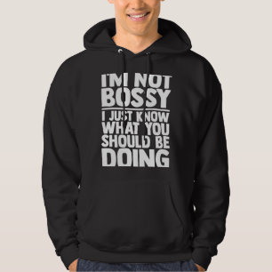 I'm Not Bossy I Just Know What You Should Be Doing Hoodie