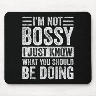 I'm Not Bossy I Just Know What You Should Be Doing Mouse Mat