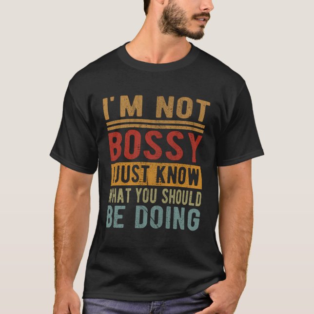 I'M Not Bossy I Just Know What You Should Be Doing T-Shirt (Front)