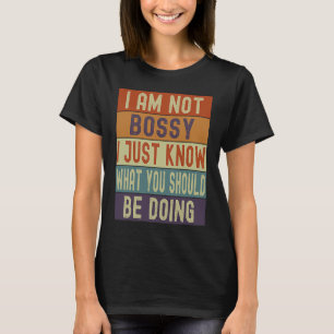 Im Not Bossy I Just Know What You Should Be Doing T-Shirt