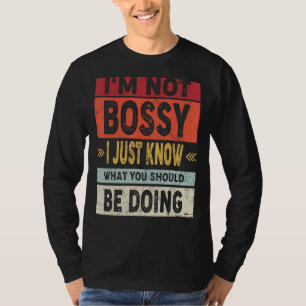 I'm Not Bossy I Just Know What You Should Be Doing T-Shirt