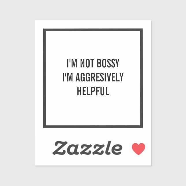 I'm Not Bossy I'm Aggresively Helpful (Sheet)