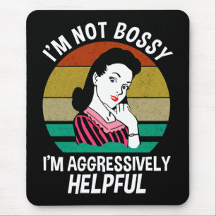 I'm Not Bossy I'm Aggressively Helpful Mouse Mat