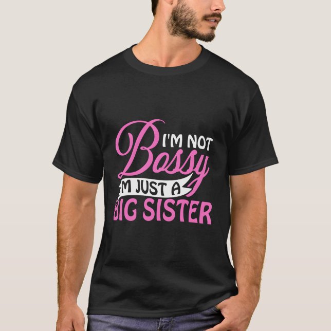 I'M Not Bossy I'M Just A Big Sister Funny Novelty  T-Shirt (Front)