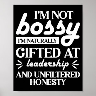 I'm Not Bossy I'm Naturally Gifted At Leadership  Poster