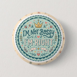 I'm Not Bossy, I'm Right Funny Quote 6 Cm Round Badge