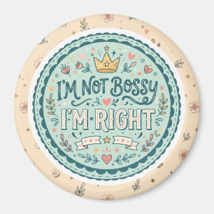 I'm Not Bossy, I'm Right   Funny Quote Magnet