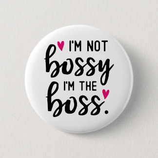 I'm Not BOSSY I''m The BOSS 6 Cm Round Badge