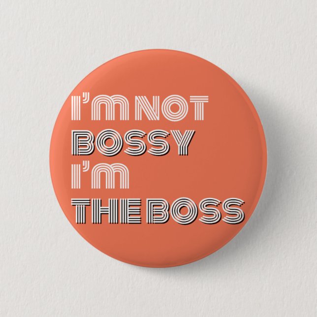 I'm Not Bossy I'm the Boss Button (Front)
